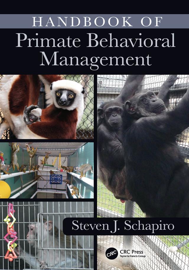 Handbook of Primate Behavioral Management by Steven J. Schapiro