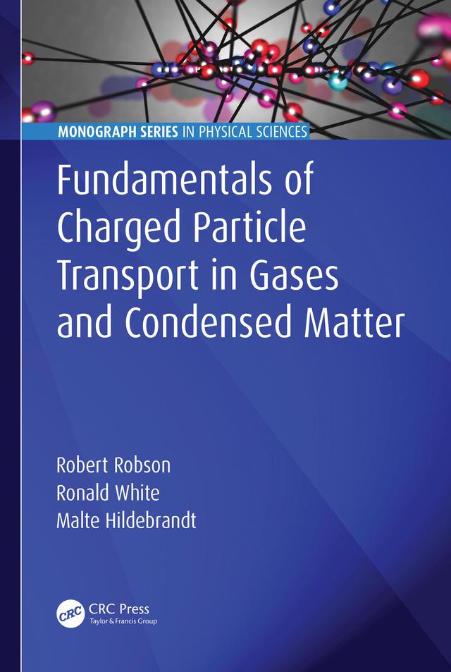 Fundamentals of Charged Particle Transport in Gases and Condensed Matter by Malte Hildebrandt, Robert Robson, Ronald White