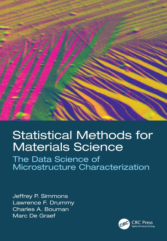 Statistical Methods for Materials Science by Charles A. Bouman, Jeffrey P. Simmons, Lawrence F. Drummy, Marc De Graef