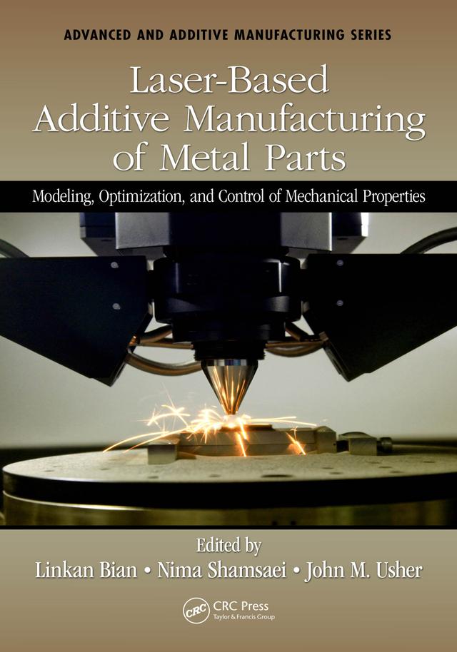 Laser-Based Additive Manufacturing of Metal Parts by John Usher, Linkan Bian, Nima Shamsaei