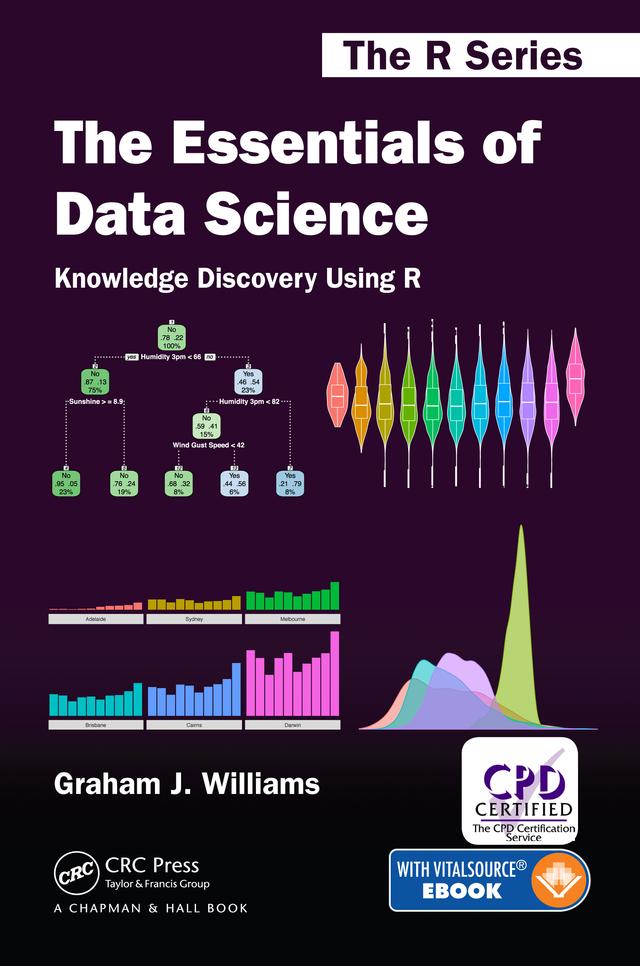 The Essentials of Data Science: Knowledge Discovery Using R by Graham J. Williams