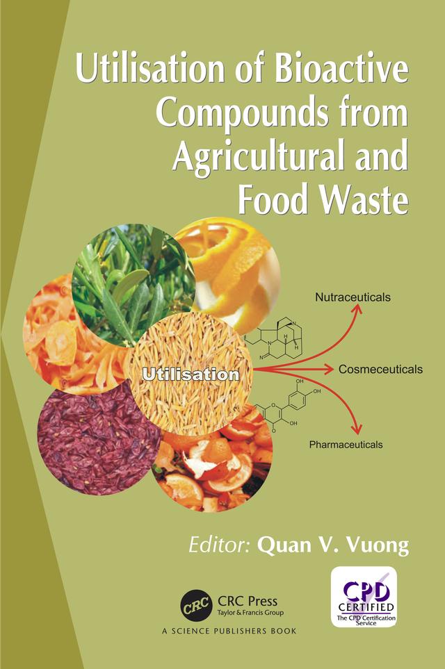 Utilisation of Bioactive Compounds from Agricultural and Food Production Waste by Quan V. Vuong