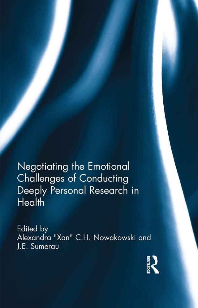 Negotiating the Emotional Challenges of Conducting Deeply Personal Research in Health by Alexandra "Xan" C.H. Nowakowski, J. E. Sumerau