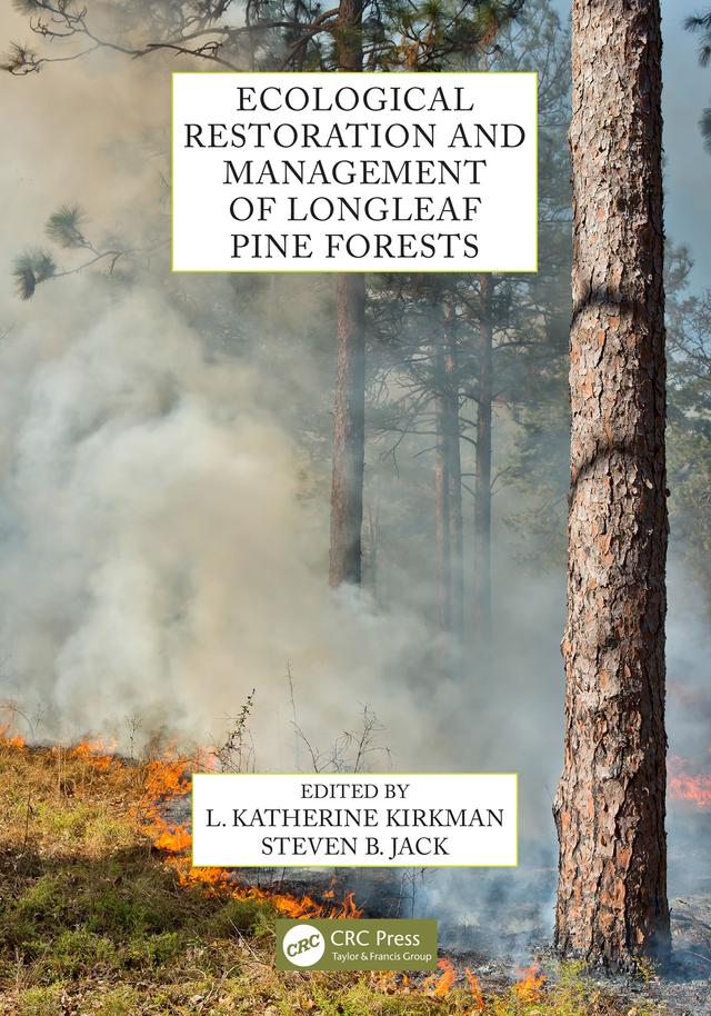 Ecological Restoration and Management of Longleaf Pine Forests by L. Katherine Kirkman, Steven B. Jack