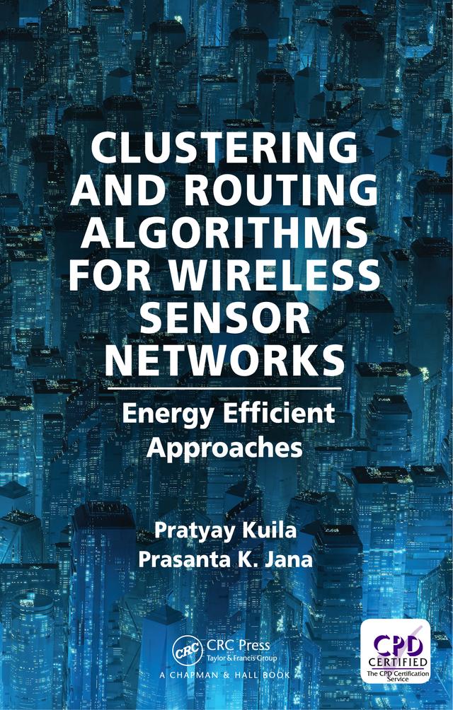 Clustering and Routing Algorithms for Wireless Sensor Networks by Prasanta K Jana, Pratyay Kuila