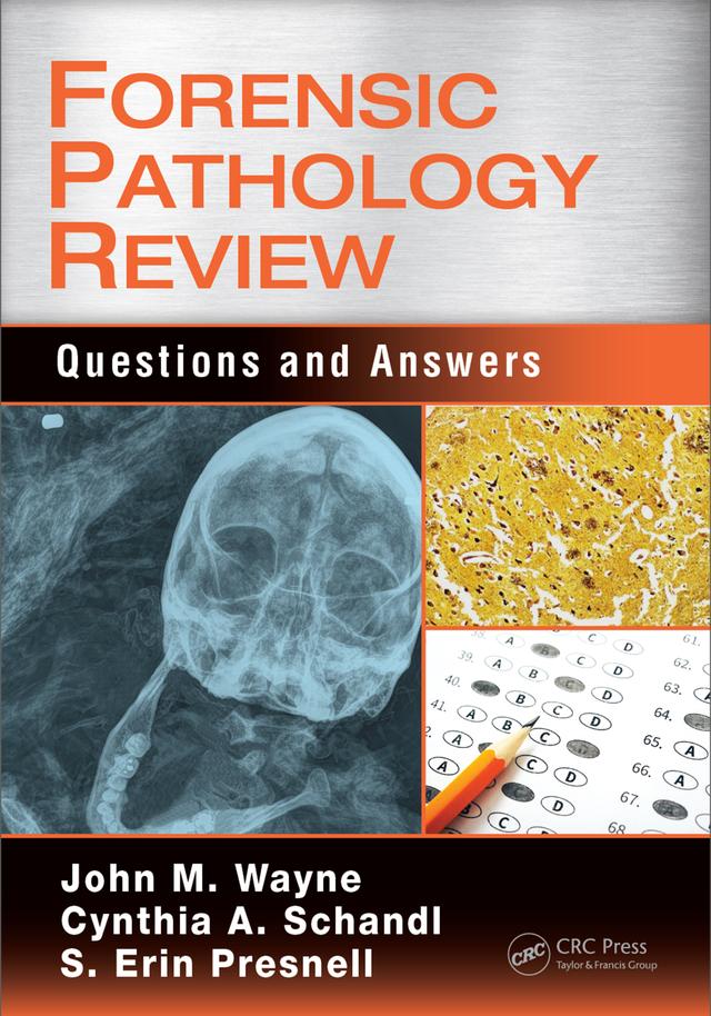 Forensic Pathology Review by Cynthia A. Schandl, John M. Wayne, MD, S. Erin Presnell, MD