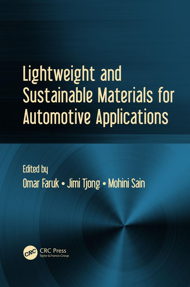 Lightweight and Sustainable Materials for Automotive Applications by Jimi Tjong, Mohini Sain, Omar Faruk