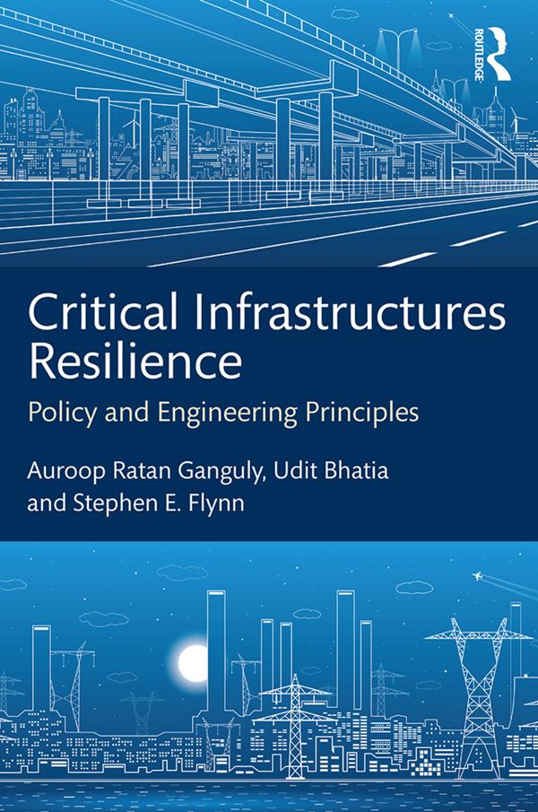 Critical Infrastructures Resilience by Auroop Ratan Ganguly, Stephen E. Flynn, Udit Bhatia