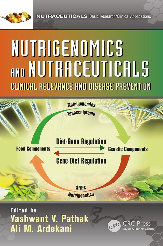 Nutrigenomics and Nutraceuticals by Ali M. Ardekani, Yashwant V. Pathak