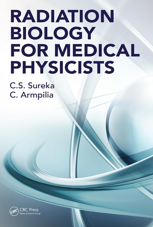 Radiation Biology for Medical Physicists by Christina Armpilia, C. S. Sureka