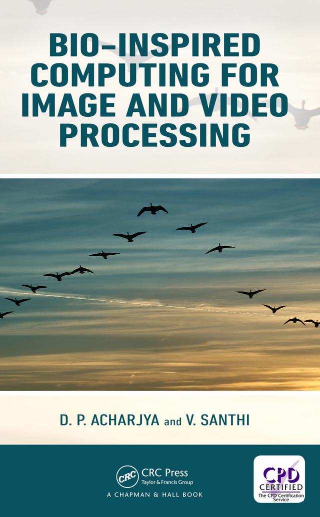 Bio-Inspired Computing for Image and Video Processing by D. P. Acharjya, V. Santhi