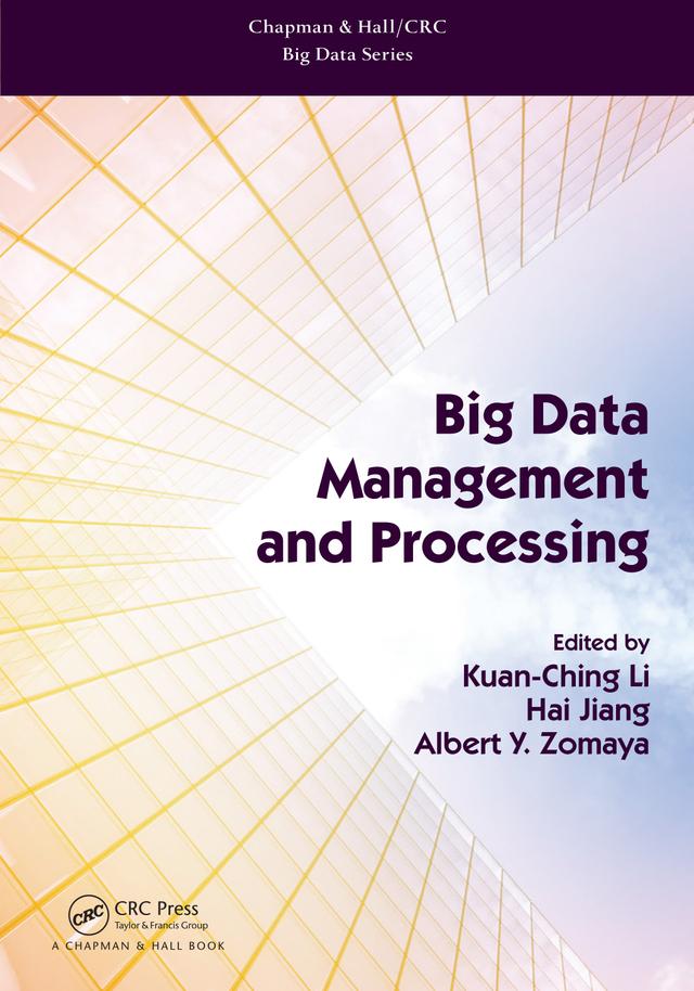 Big Data Management and Processing by Albert Y. Zomaya, Hai Jiang, Kuan-Ching Li