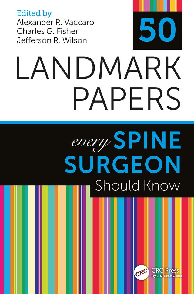 50 Landmark Papers Every Spine Surgeon Should Know by Alexander R. Vaccaro, MD, PhD, MBA, Charles G. Fisher, MD, MHSc, FRCSC, Jefferson R. Wilson, MD
