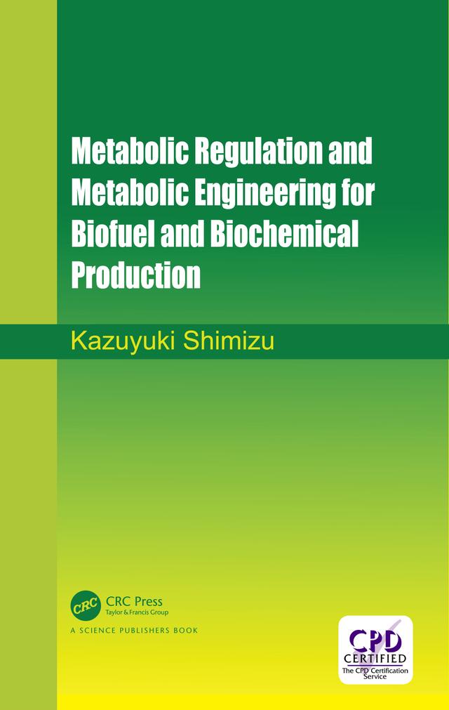 Metabolic Regulation and Metabolic Engineering for Biofuel and Biochemical Production by Kazuyuki Shimizu