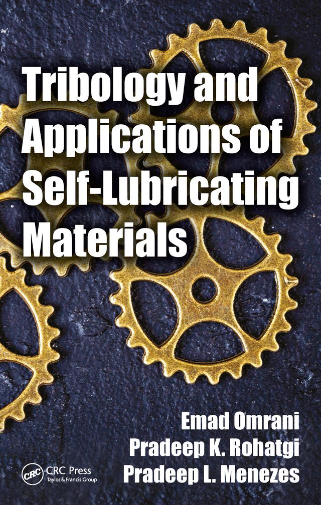 Tribology and Applications of Self-Lubricating Materials by Emad Omrani, Pradeep K. Rohatgi, Pradeep L. Menezes