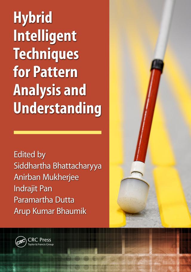Hybrid Intelligent Techniques for Pattern Analysis and Understanding by Anirban Mukherjee, Arup Kumar Bhaumik, Indrajit Pan, Paramartha Dutta, Siddhartha Bhattacharyya