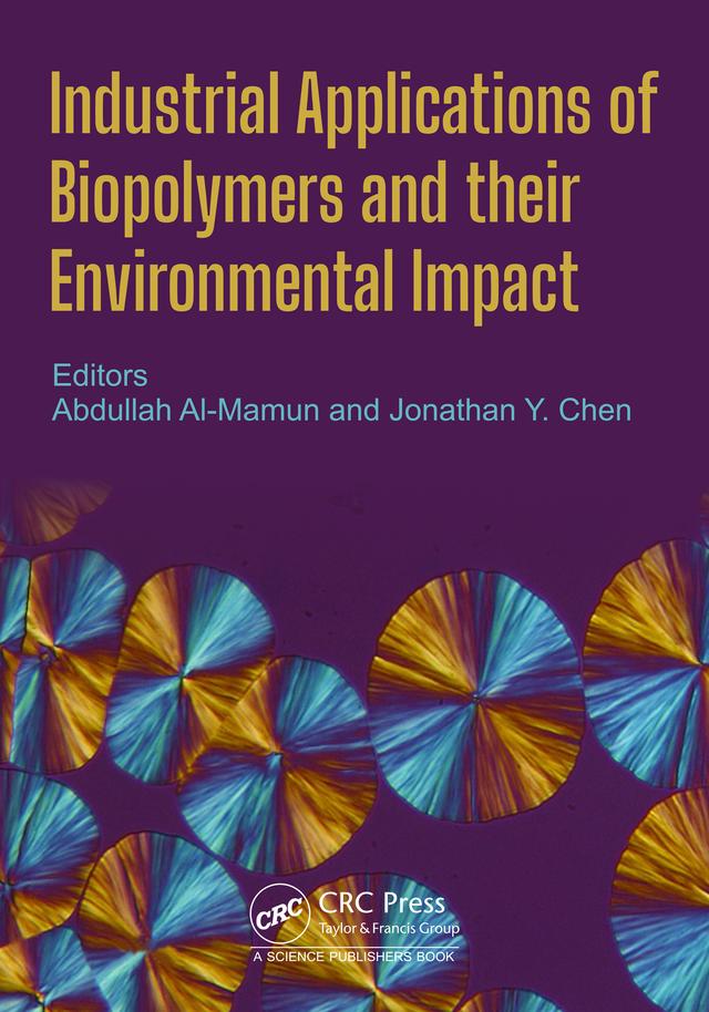 Industrial Applications of Biopolymers and their Environmental Impact by Abdullah Al Mamun, Jonathan Y. Chen