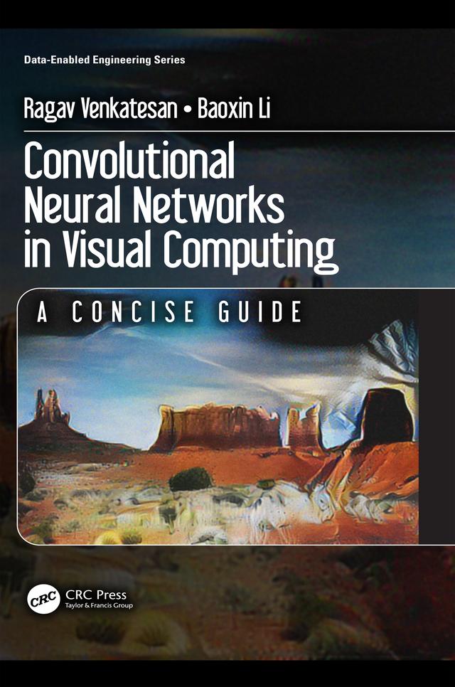 Convolutional Neural Networks in Visual Computing by Baoxin Li, Ragav Venkatesan