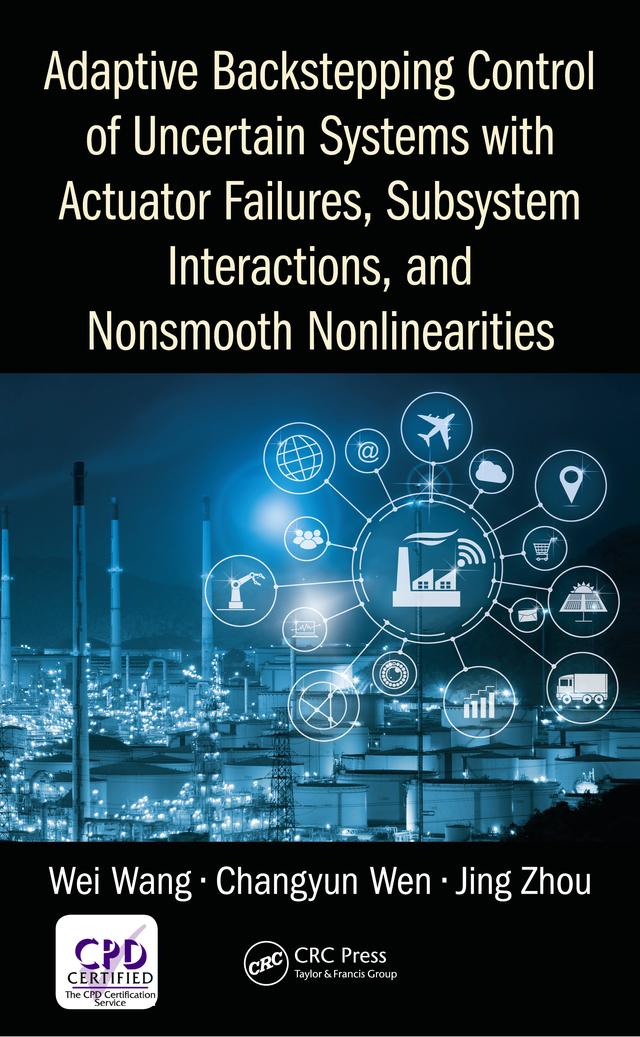Adaptive Backstepping Control of Uncertain Systems with Actuator Failures, Subsystem Interactions, and Nonsmooth Nonlinearities by Changyun Wen, Jing Zhou, Wei Wang