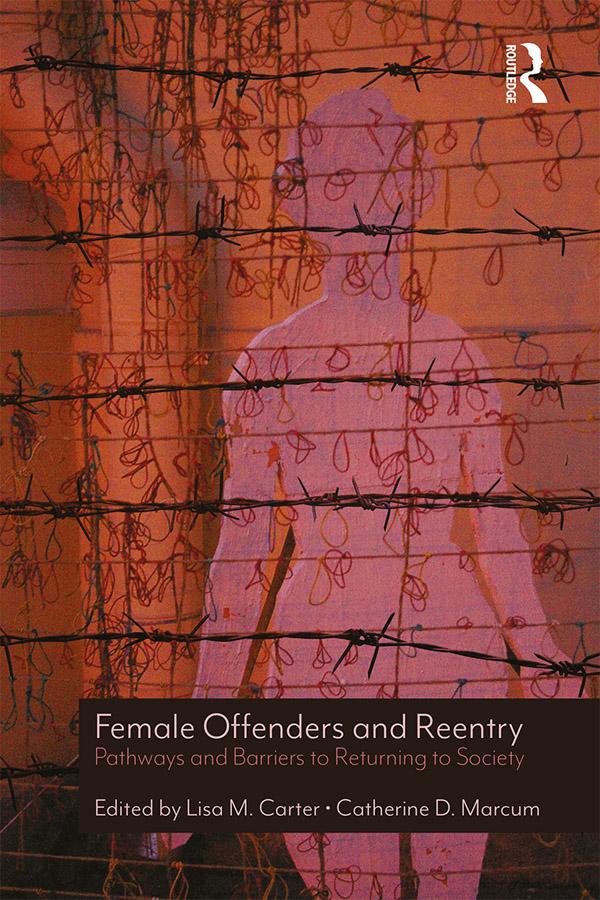 Female Offenders and Reentry by Catherine D. Marcum, Lisa M. Carter