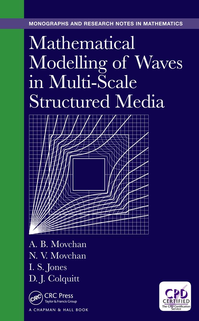Mathematical Modelling of Waves in Multi-Scale Structured Media by Alexander B. Movchan, Daniel J. Colquitt, Ian S. Jones, Natasha V. Movchan