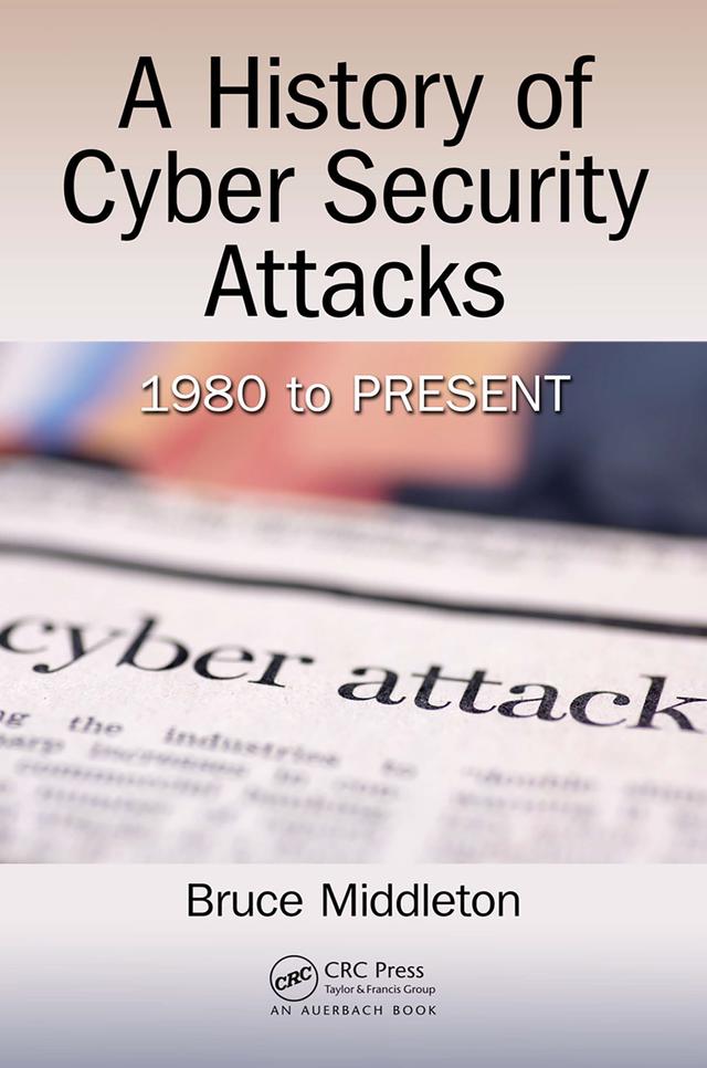 A History of Cyber Security Attacks by Bruce Middleton