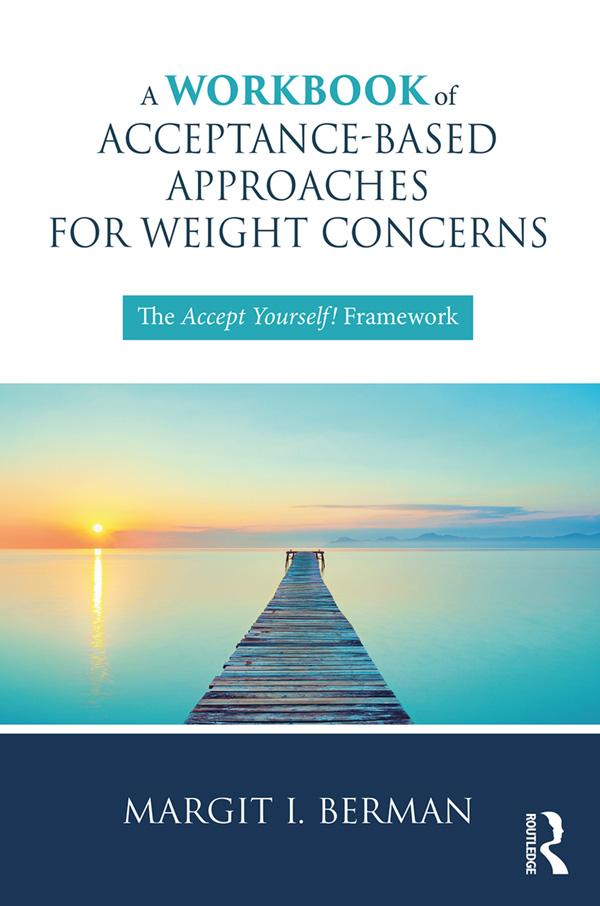 A Workbook of Acceptance-Based Approaches for Weight Concerns by Margit Berman