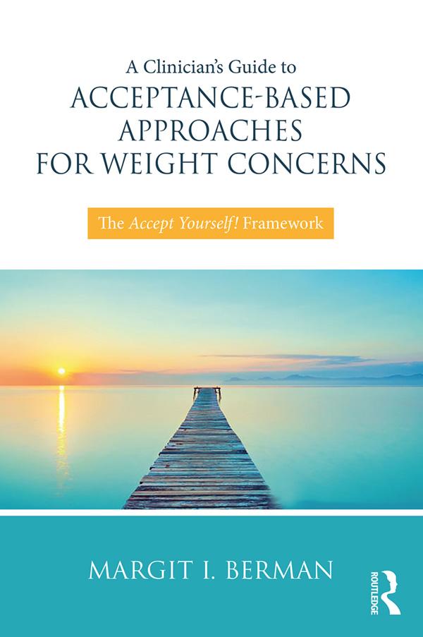 A Clinician’s Guide to Acceptance-Based Approaches for Weight Concerns by Margit Berman