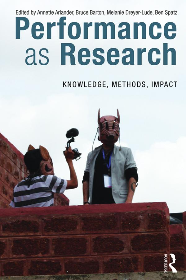 Performance as Research by Annette Arlander, Ben Spatz, Bruce Barton, Melanie Dreyer-Lude