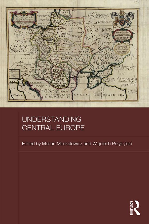Understanding Central Europe by Marcin Moskalewicz, Wojciech Przybylski