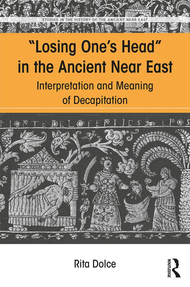 Losing One's Head in the Ancient Near East by Rita Dolce