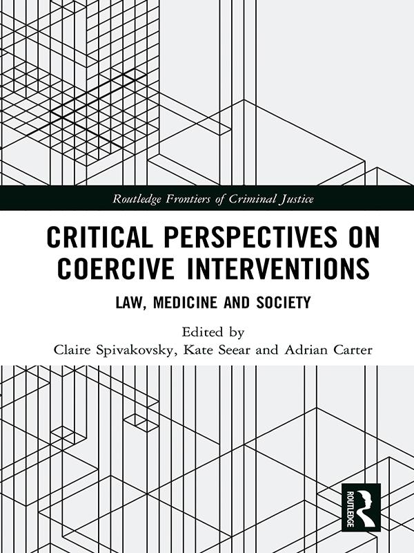 Critical Perspectives on Coercive Interventions by Adrian Carter, Claire Spivakovsky, Kate Seear