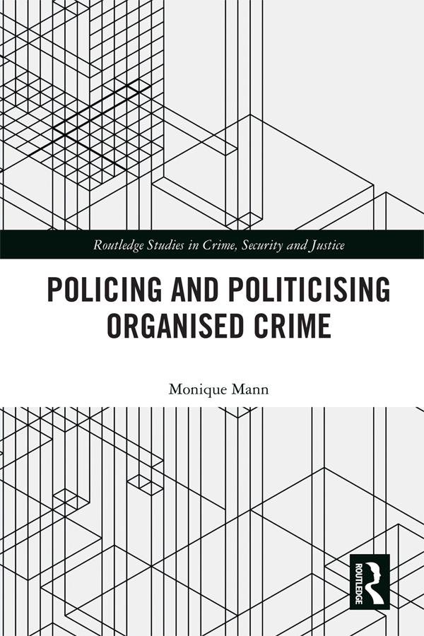 Politicising and Policing Organised Crime by Monique Mann