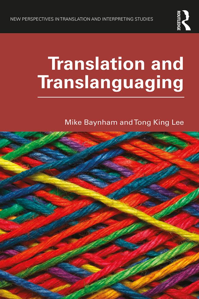 Translation and Translanguaging by Mike Baynham, Tong King Lee
