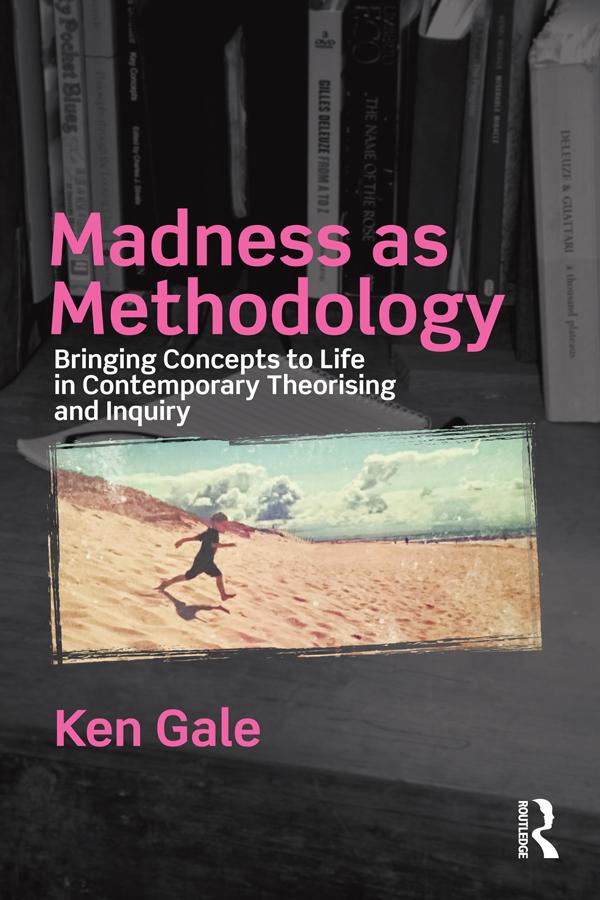 Madness as Methodology by Ken Gale