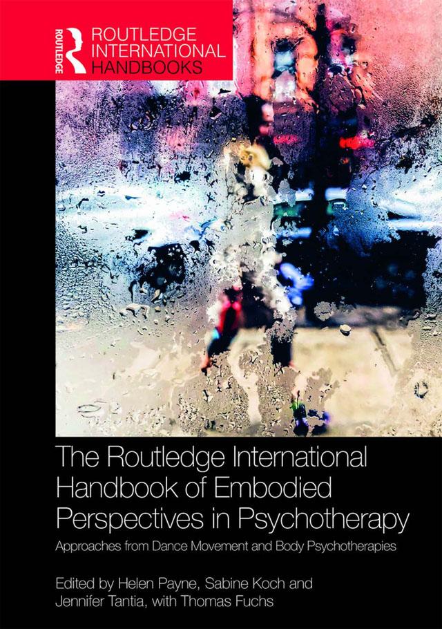 The Routledge International Handbook of Embodied Perspectives in Psychotherapy by Helen Payne, Jennifer Tantia, Sabine Koch