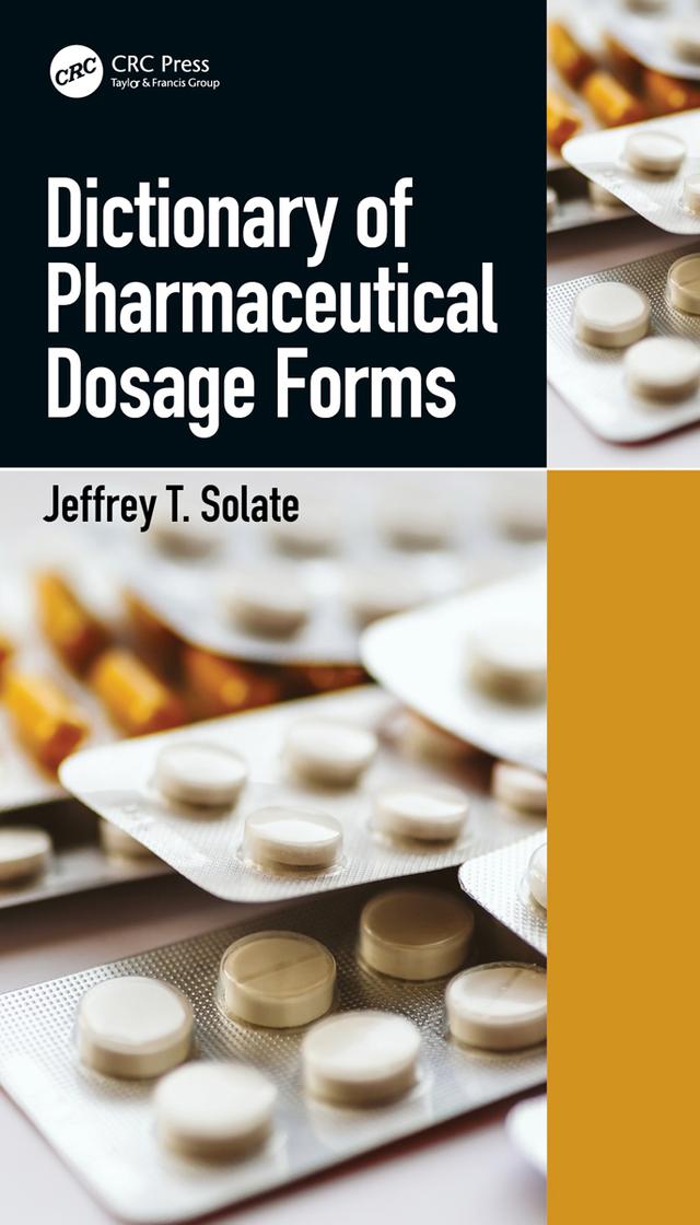 Dictionary of Pharmaceutical Dosage Forms by Jeffrey T. Solate