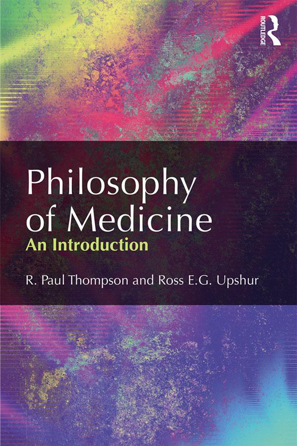 Philosophy of Medicine by Ross Upshur, R. Paul Thompson