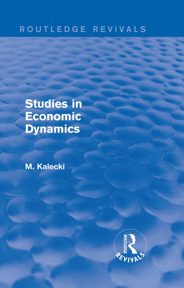Routledge Revivals: Studies in Economic Dynamics (1943) by M. Kalecki