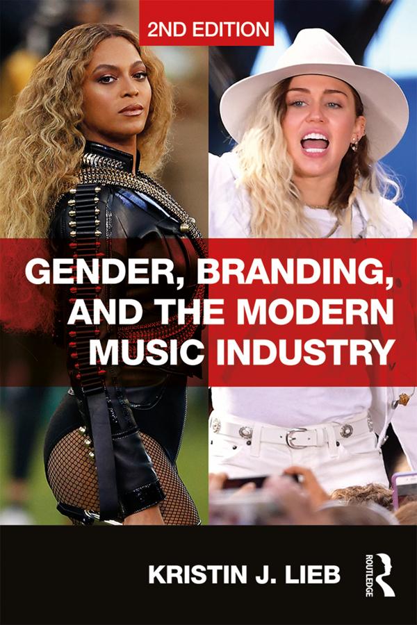 Gender, Branding, and the Modern Music Industry by Kristin Lieb