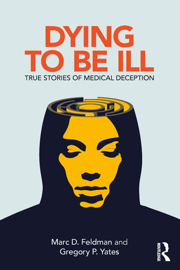 Dying to be Ill by Gregory P. Yates, Marc D. Feldman