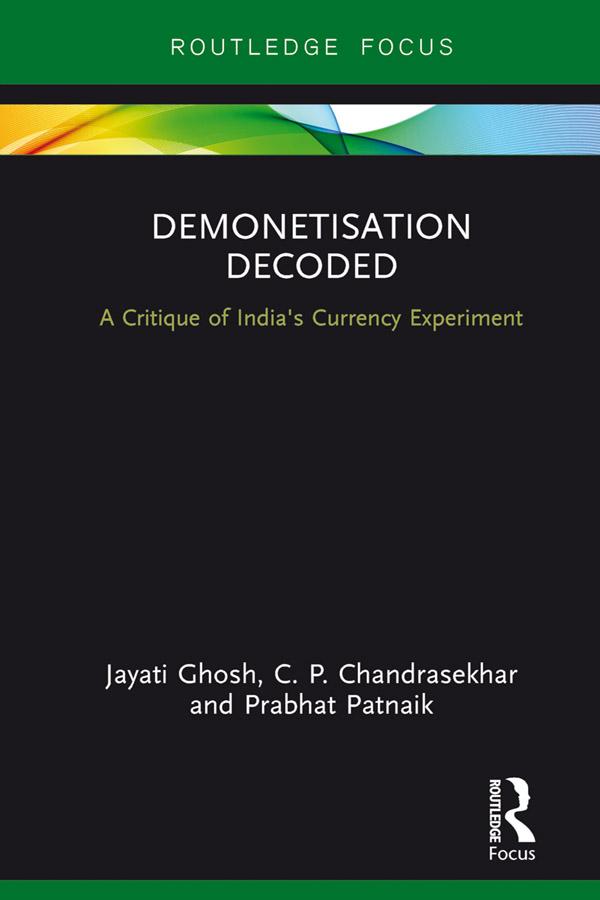 Demonetisation Decoded by C. P. Chandrasekhar, Jayati Ghosh, Prabhat Patnaik