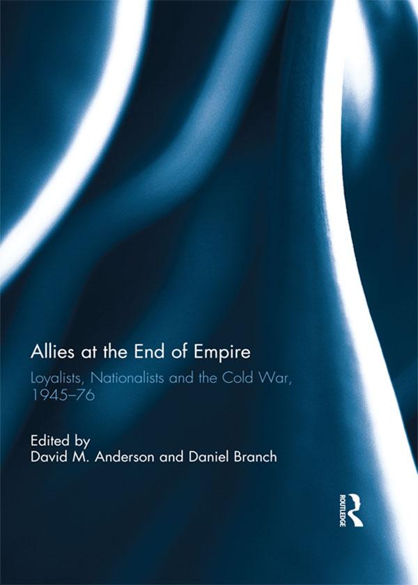 Allies at the End of Empire by Daniel Branch, David M. Anderson