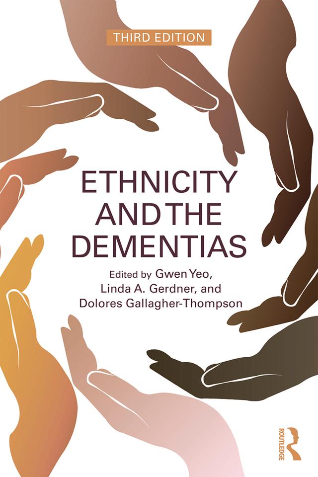 Ethnicity and the Dementias by Dolores Gallagher-Thompson, Gwen Yeo, Linda A. Gerdner