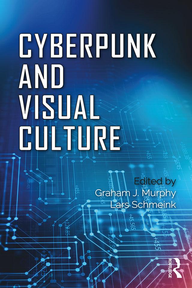 Cyberpunk and Visual Culture by Graham Murphy, Lars Schmeink