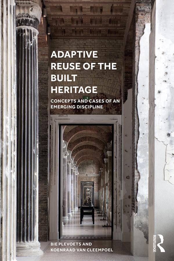Adaptive Reuse of the Built Heritage by Bie Plevoets, Koenraad Van Cleempoel