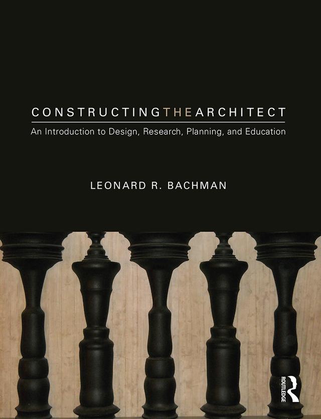 Constructing the Architect by Leonard R. Bachman