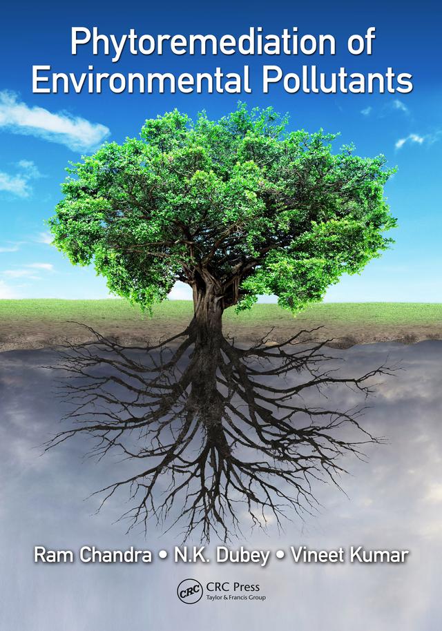 Phytoremediation of Environmental Pollutants by N.K. Dubey, Ram Chandra, Vineet Kumar