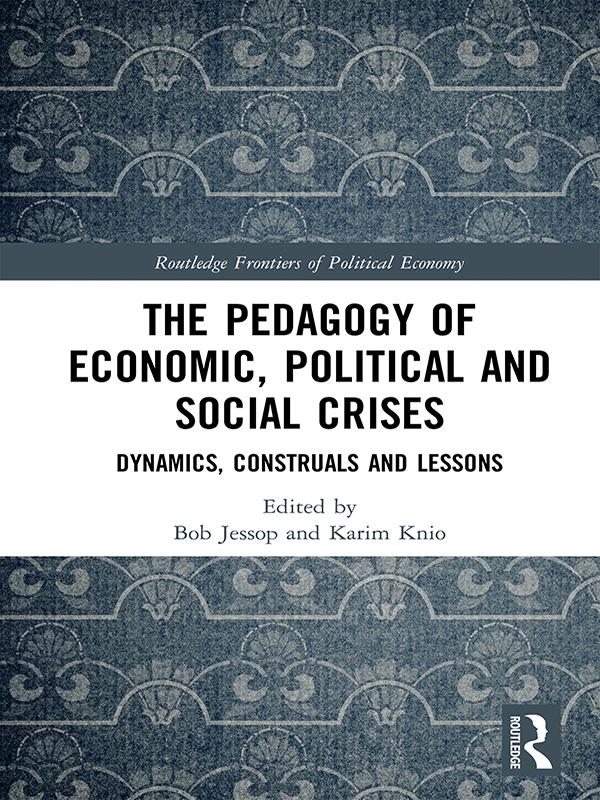 The Pedagogy of Economic, Political and Social Crises by Bob Jessop, Karim Knio