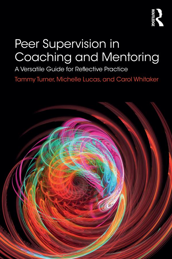 Peer Supervision in Coaching and Mentoring by Carol Whitaker, Michelle Lucas, Tammy Turner